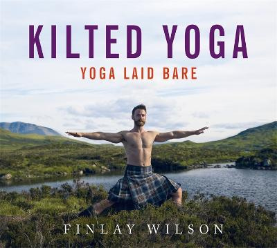 Kilted Yoga - Yoga Laid Bare - Wilson, Finlay