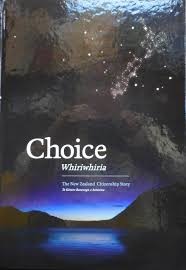 Choice: Whiriwhiria - The New Zealand Citizenship Story