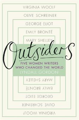 Outsiders - Five Women Writers Who Changed the World - Gordon, Lyndall