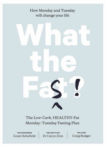 What the Fast? How Monday and Tuesday Will Change Your Life - The Low-Carb, Healthy-Fat Monday-Tuesday Fasting Plan - Schofield, Grant and Zinn, Caryn and Rodger, Craig