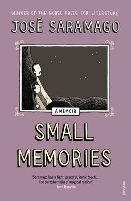 Small Memories - A Memoir - Saramago, Jose (Translated by Margaret Jull Costa)
