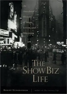 The Show Biz Life - An Anecdotal History of Stage, Screen, and Television - Hendrickson, Robert