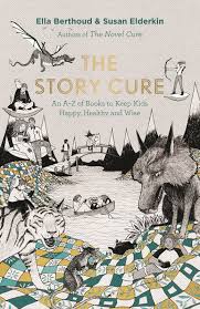 The Story Cure - An A-Z of Books to Keep Kids Happy, Healthy and Wise - Berthoud, Ella and Elderkin, Susan