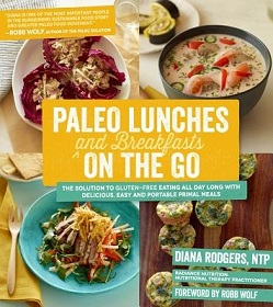 Paleo Lunches and Breakfasts On the Go - The Solution to Gluten-Free Eating All Day Long with Delicious, Easy and Portable Primal Meals