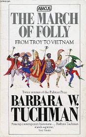 The March of Folly - From Troy to Vietnam - Tuchman, Barbara W.