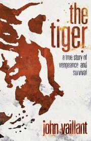 The Tiger - A True Story of Vengeance and Survival - Vaillant, John