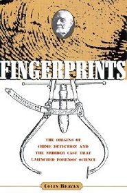 Fingerprints - The Origins of Crime Detection and the Murder Case that Launched Forensic Science