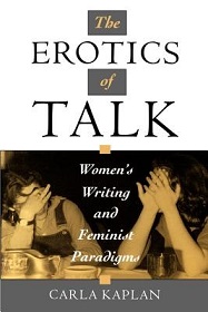 The Erotics of Talk - Women's Writing and Feminist Paradigms