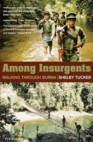 Among Insurgents - Walking Through Burma - Tucker, Shelby