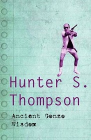 Interviews with Hunter S. Thompson - Ancient Gonzo Wisdom