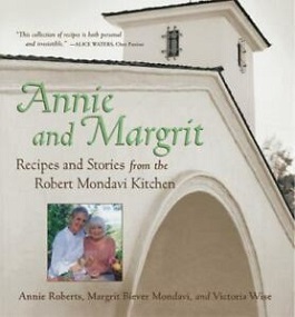 Annie and Margrit - Recipes and Stories from the Robert Mondavi Kitchen