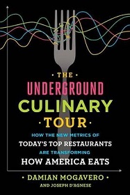 The Underground Culinary Tour - How the New Metrics of Today's Top Restaurants are Transforming How America Eats