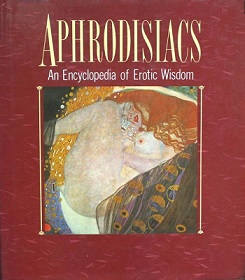 Aphrodisiacs - An Encyclopedia of Erotic Wisdom - Hamlyn Books
