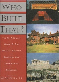 Who Built That? The At-a-Glance Guide to the World's Greatest Buildings and Their Famous Architects