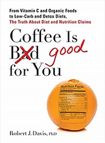 Coffee is Good for You: The Truth About Diet and Nutrition Claims