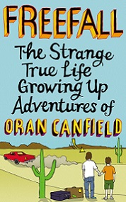 Freefall: The Strange True Life Growing Adventures of Oran Canfield