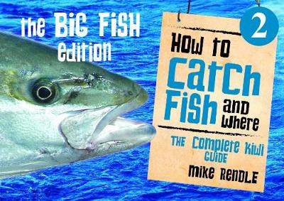 How To Catch Fish and Where 2: The Big Fish Edition - Rendle, Mike