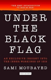Under the Black Flag: An Exclusive Insight Into the Inner Workings of ISIS - Moubyard, Sami