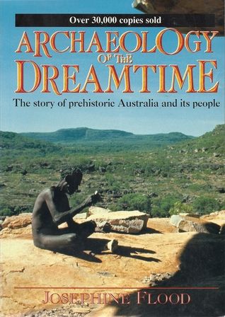 Archaeology of the Dreamtime: The story of prehistoric Australia and its people