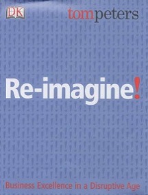 Re-Imagine! Business Excellence in a Dusruptive Age - Peters, Tom and DK