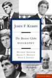John F. Kerry: The Complete Biography by the Boston Globe Reporters who Know Him Best
