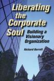 Liberating the Corporate Soul: Building a Visionary Organization