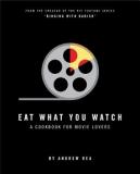 Eat What You Watch - A Cookbook for Movie Lovers