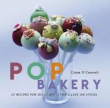 Pop Bakery: 25 Recipes for Delicious Little Cakes on Sticks