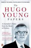 The Hugo Young Papers : A Journalist's Notes from the Heart of Politics