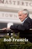 Bob Francis: A Story of My Town