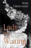 Lady in Waiting - My Extraordinary Life in the Shadow of the Crown