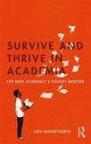 Survive and Thrive in Academia: The New Academic's Pocket Mentor