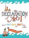 The Declaration of You! How To Find It, Own It, and Shout It From the Rooftops
