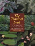 The Tropical Look - Encyclopaedia of Landscape Plants for Worldwide Use