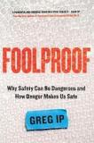 Foolproof - Why Safety Can Be Dangerous and How Danger Makes Us Safe