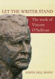 Let the Writer Stand: The Work of Vincent O'Sullivan