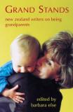 Grand Stands - New Zealand Writers on Being Grandparents