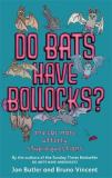 Do Bats Have Bollocks - and 101 more utterly stupid questions
