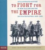 To Fight for the Empire - An Illustrated History of New Zealand and the South African War, 1899-1902