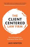 The Client Centered Law Firm - How to Succeed in an Experience-Driven World