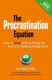 The Procrastination Equation - How to Stop Putting Things Off and Start Getting Things Done