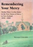 Remembering Your Mercy - Mother Mary Cecilia Maher and the First Sisters of Mercy in New Zealand 1850-1880