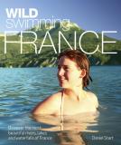 Wild Swimming France: Discover the Most Beautiful Rivers, Lakes, and Waterfalls of France