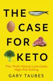 The Case for Keto: The Truth about Low-Carb, High-Fat Eating