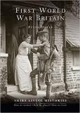 First World War Britain: Shire Living Histories