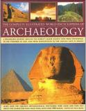 The Complete Illustrated World Encyclopedia of Archeology