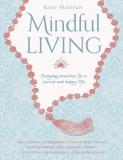 Mindful Living Everyday - teachings and spiritual practices for a sacred and happy life