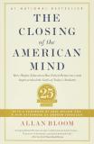The Closing of the American Mind - How Higher Education Has Failed Democracy and Impoverished the Souls of Today's Students