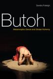 Butoh - Metamorphic Dance and Global Alchemy