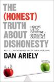 The (Honest) Truth About Dishonesty How We Lie to Everyone - Especially Ourselves
